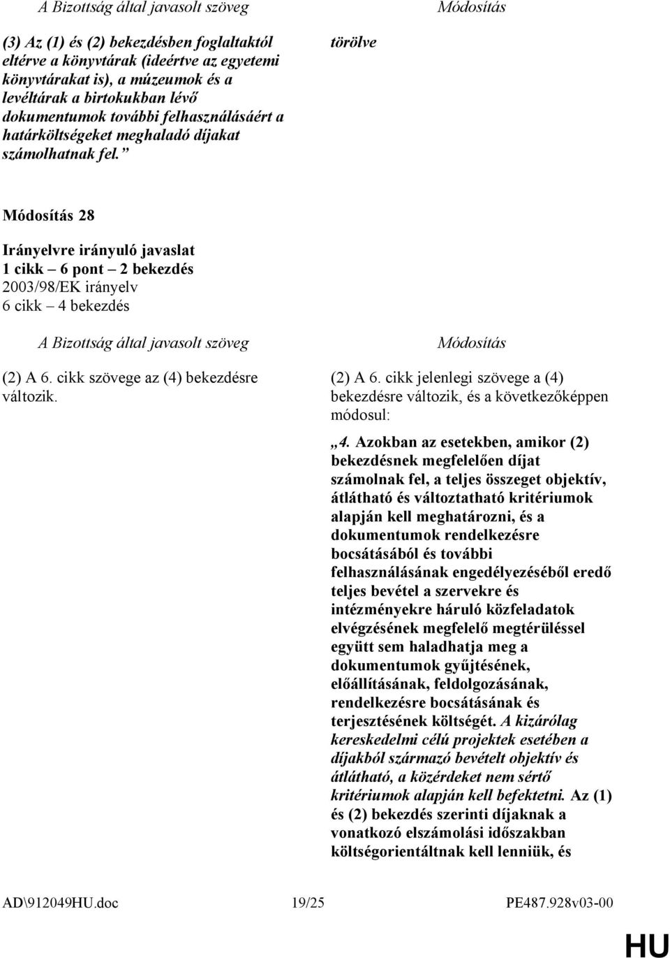 Azokban az esetekben, amikor (2) bekezdésnek megfelelően díjat számolnak fel, a teljes összeget objektív, átlátható és változtatható kritériumok alapján kell meghatározni, és a dokumentumok