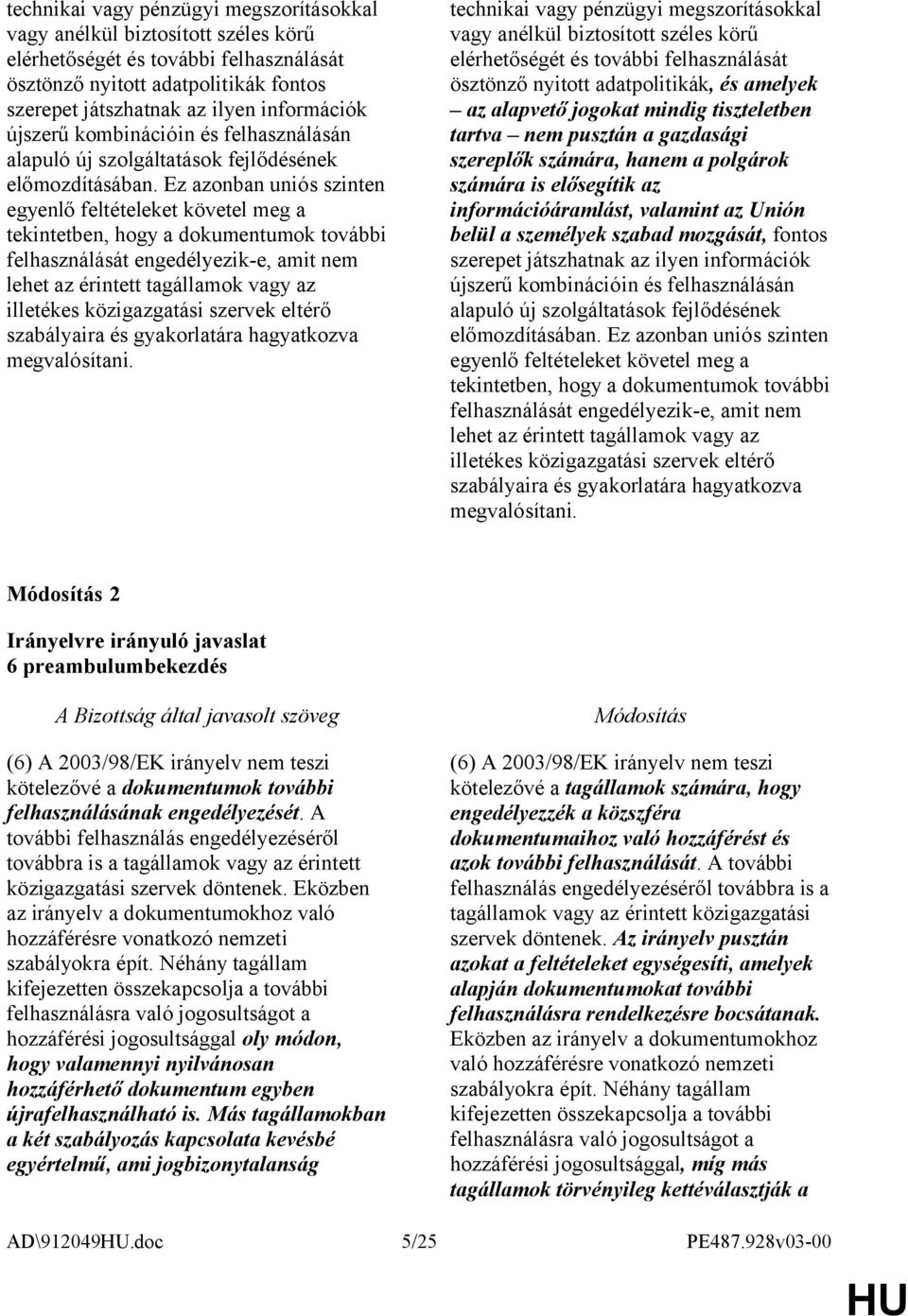 Ez azonban uniós szinten egyenlő feltételeket követel meg a tekintetben, hogy a dokumentumok további felhasználását engedélyezik-e, amit nem lehet az érintett tagállamok vagy az illetékes