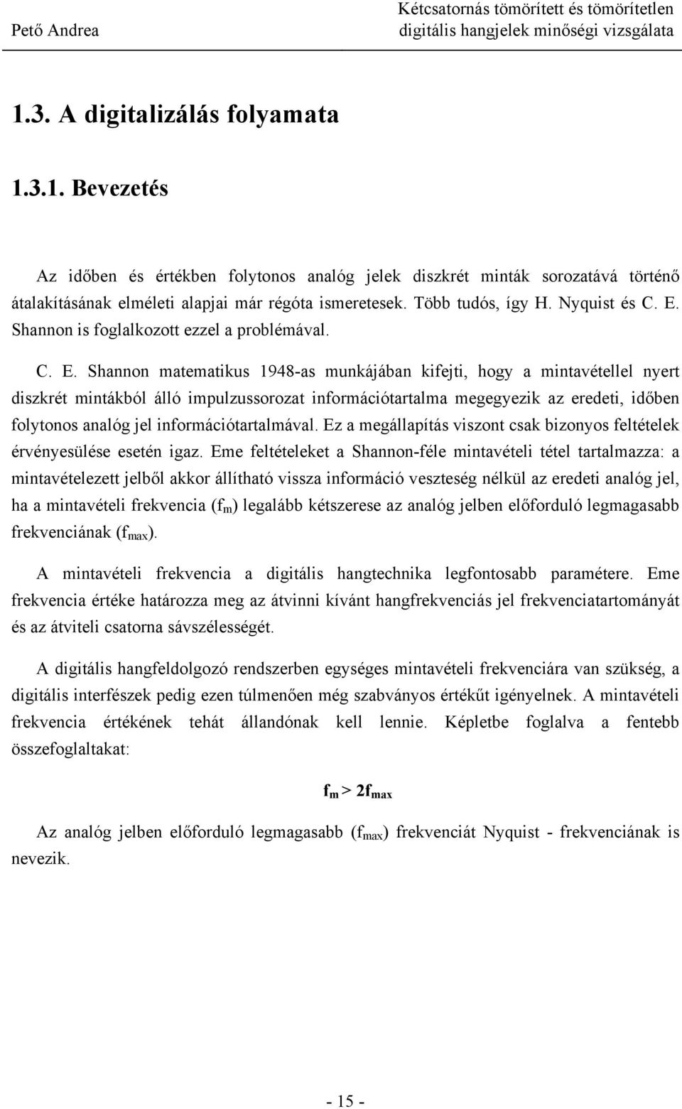 Shannon is foglalkozott ezzel a problémával. C. E.