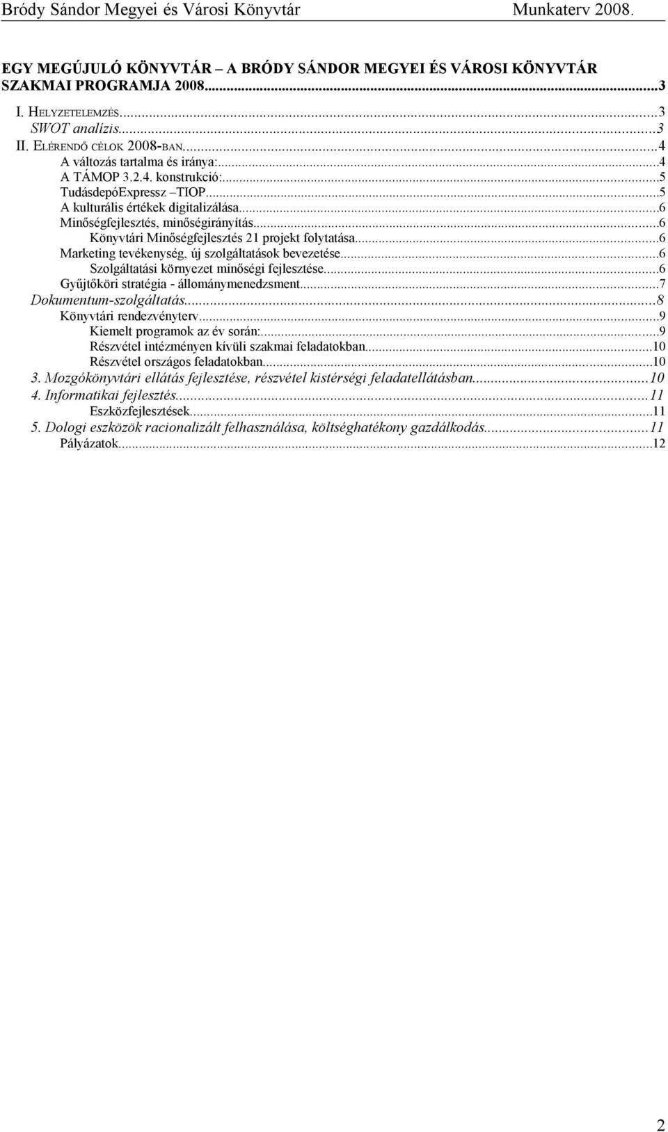 ..6 Marketing tevékenység, új szolgáltatások bevezetése...6 Szolgáltatási környezet minőségi fejlesztése...6 Gyűjtőköri stratégia - állománymenedzsment...7 Dokumentum-szolgáltatás.