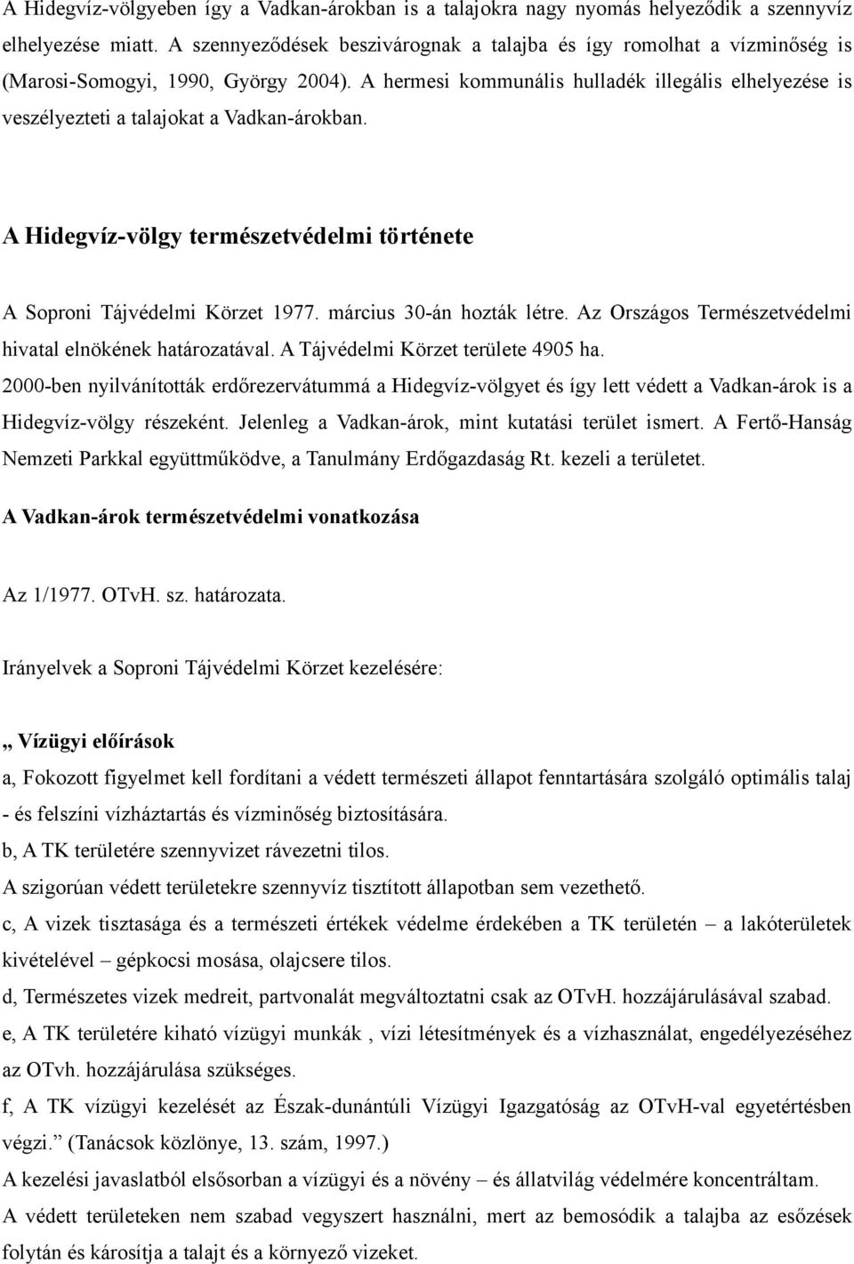 A hermesi kommunális hulladék illegális elhelyezése is veszélyezteti a talajokat a Vadkan-árokban. A Hidegvíz-völgy természetvédelmi története A Soproni Tájvédelmi Körzet 1977.