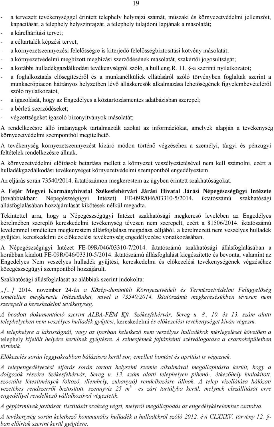 szerződésének másolatát, szakértői jogosultságát; - a korábbi hulladékgazdálkodási tevékenységről szóló, a hull.eng.r. 11.