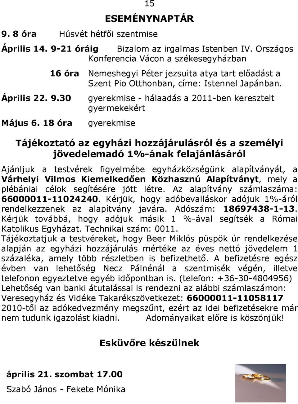 gyerekmise - hálaadás a 2011-ben keresztelt gyermekekért gyerekmise Tájékoztató az egyházi hozzájárulásról és a személyi jövedelemadó 1%-ának felajánlásáról Ajánljuk a testvérek figyelmébe