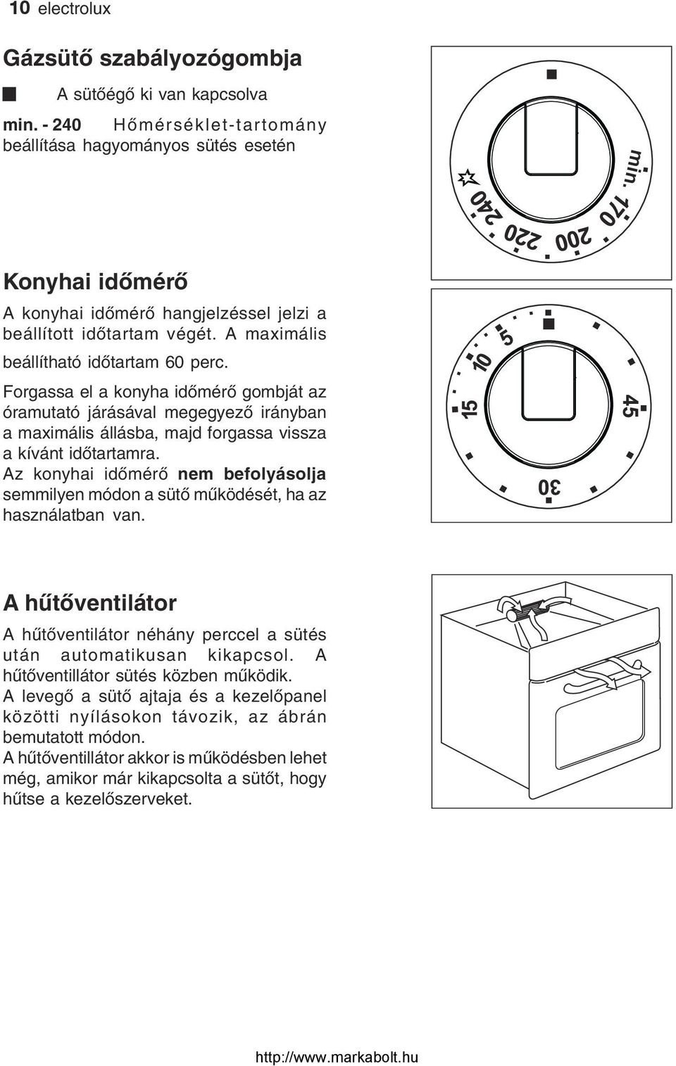 Forgassa el a konyha időmérő gombját az óramutató járásával megegyező irányban a maximális állásba, majd forgassa vissza a kívánt időtartamra.