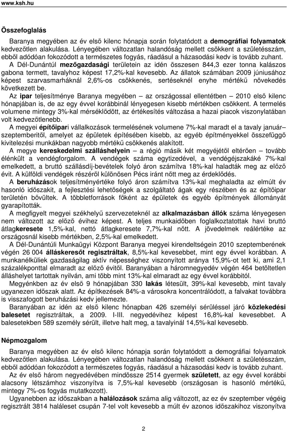 A Dél-Dunántúl mezőgazdasági területein az idén összesen 844,3 ezer tonna kalászos gabona termett, tavalyhoz képest 17,2%-kal kevesebb.