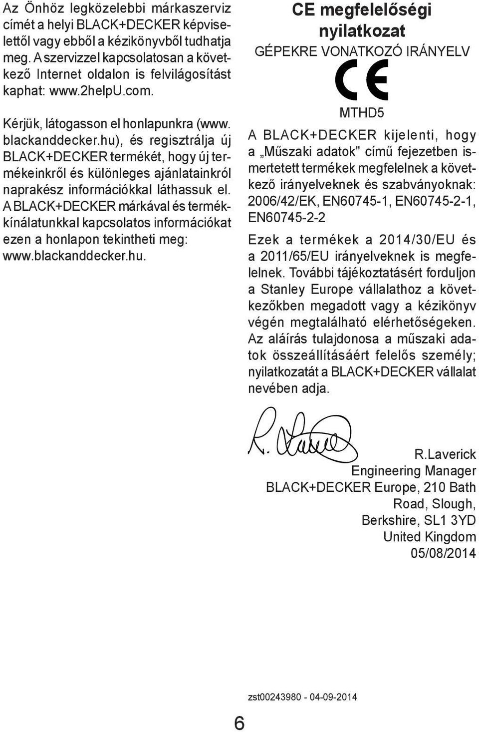 hu), és regisztrálja új BLACK+DECKER termékét, hogy új termékeinkről és különleges ajánlatainkról naprakész információkkal láthassuk el.