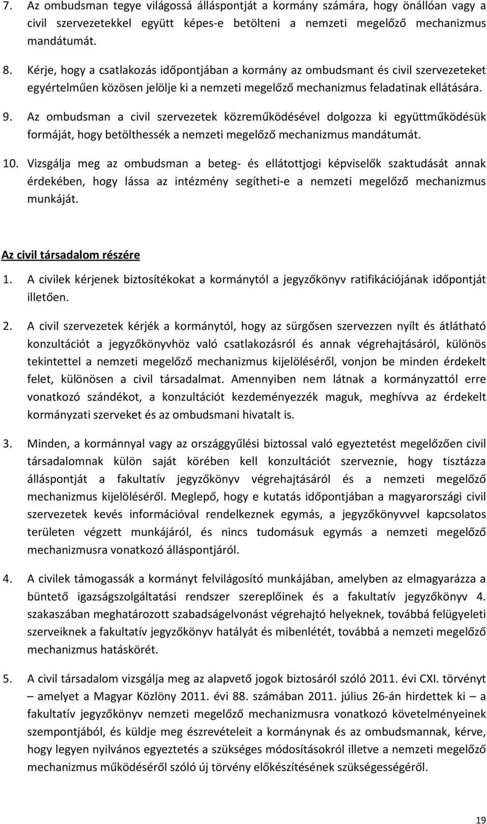 Az ombudsman a civil szervezetek közreműködésével dolgozza ki együttműködésük formáját, hogy betölthessék a nemzeti megelőző mechanizmus mandátumát. 10.