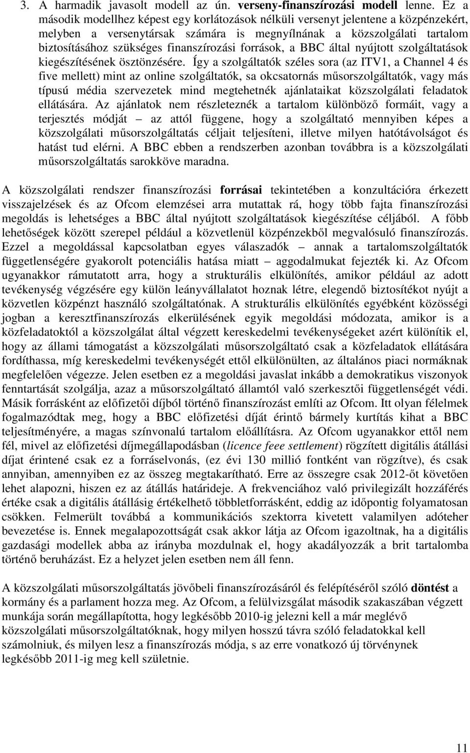 finanszírozási források, a BBC által nyújtott szolgáltatások kiegészítésének ösztönzésére.