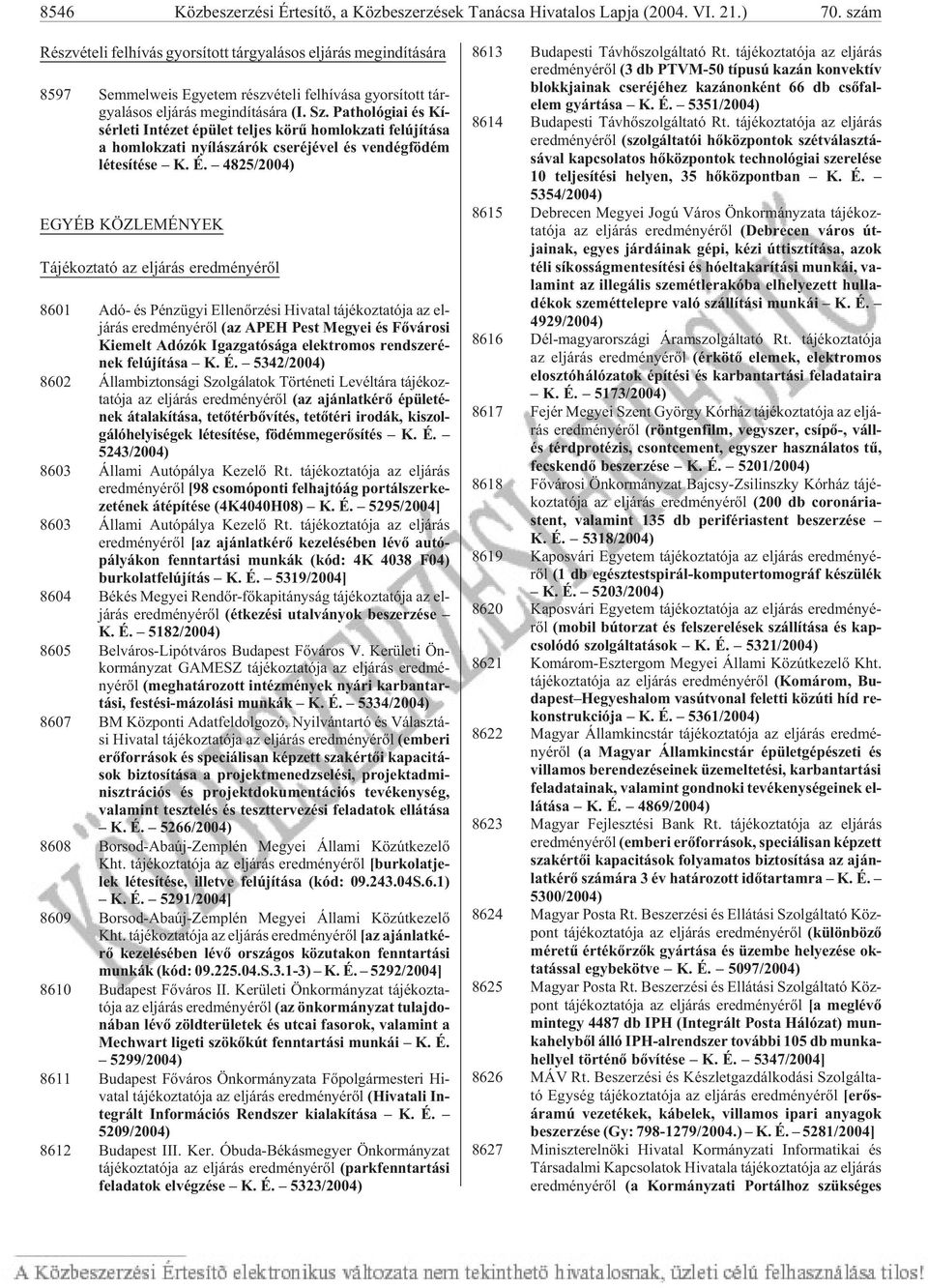 ra (I. Sz. Pathológiai és Kí - sér le ti In té zet épü let tel jes kö rû hom lok za ti fel újí tá sa a hom lok za ti nyí lás zá rók cse ré jé vel és ven dégfödém lé te sí té se K. É.