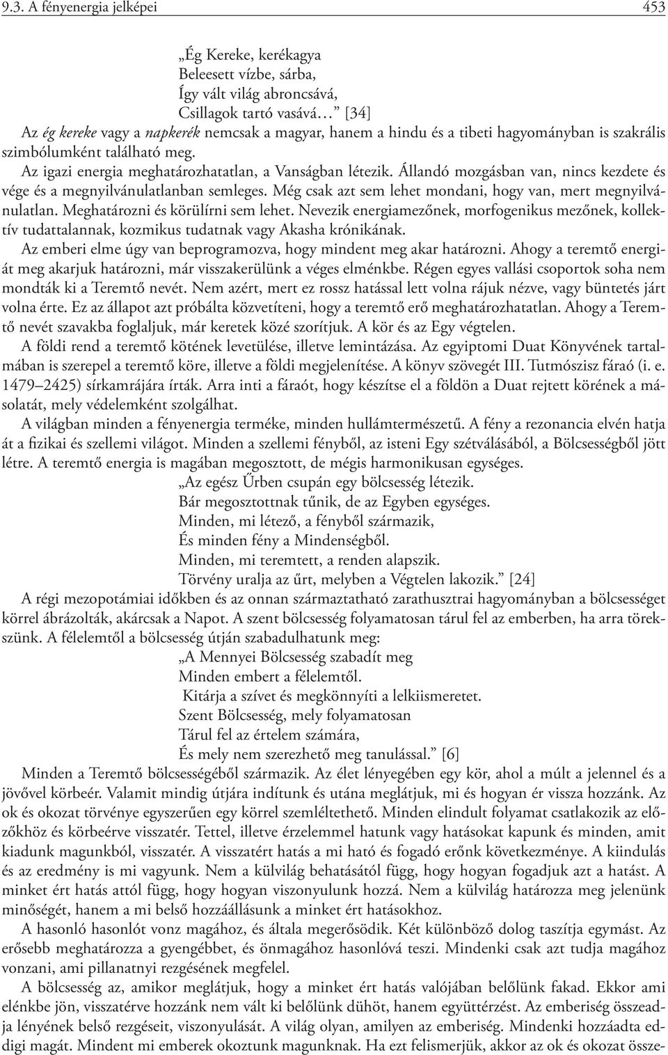 Még csak azt sem lehet mondani, hogy van, mert megnyilvánulatlan. Meghatározni és körülírni sem lehet.