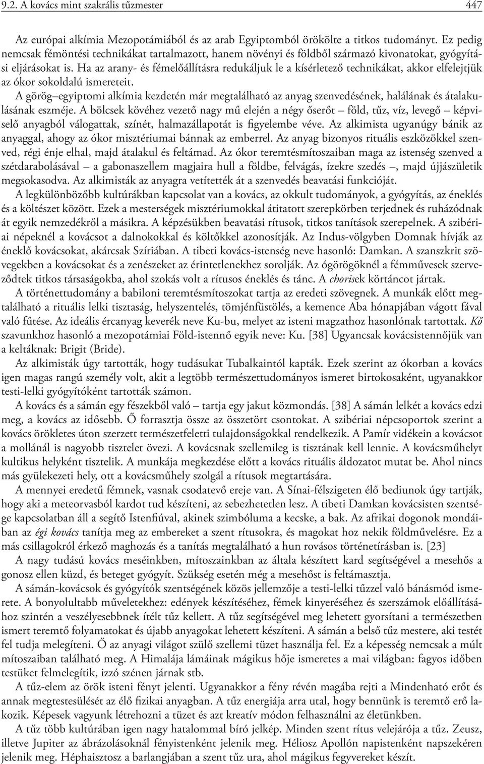 Ha az arany- és fémelőállításra redukáljuk le a kísérletező technikákat, akkor elfelejtjük az ókor sokoldalú ismereteit.