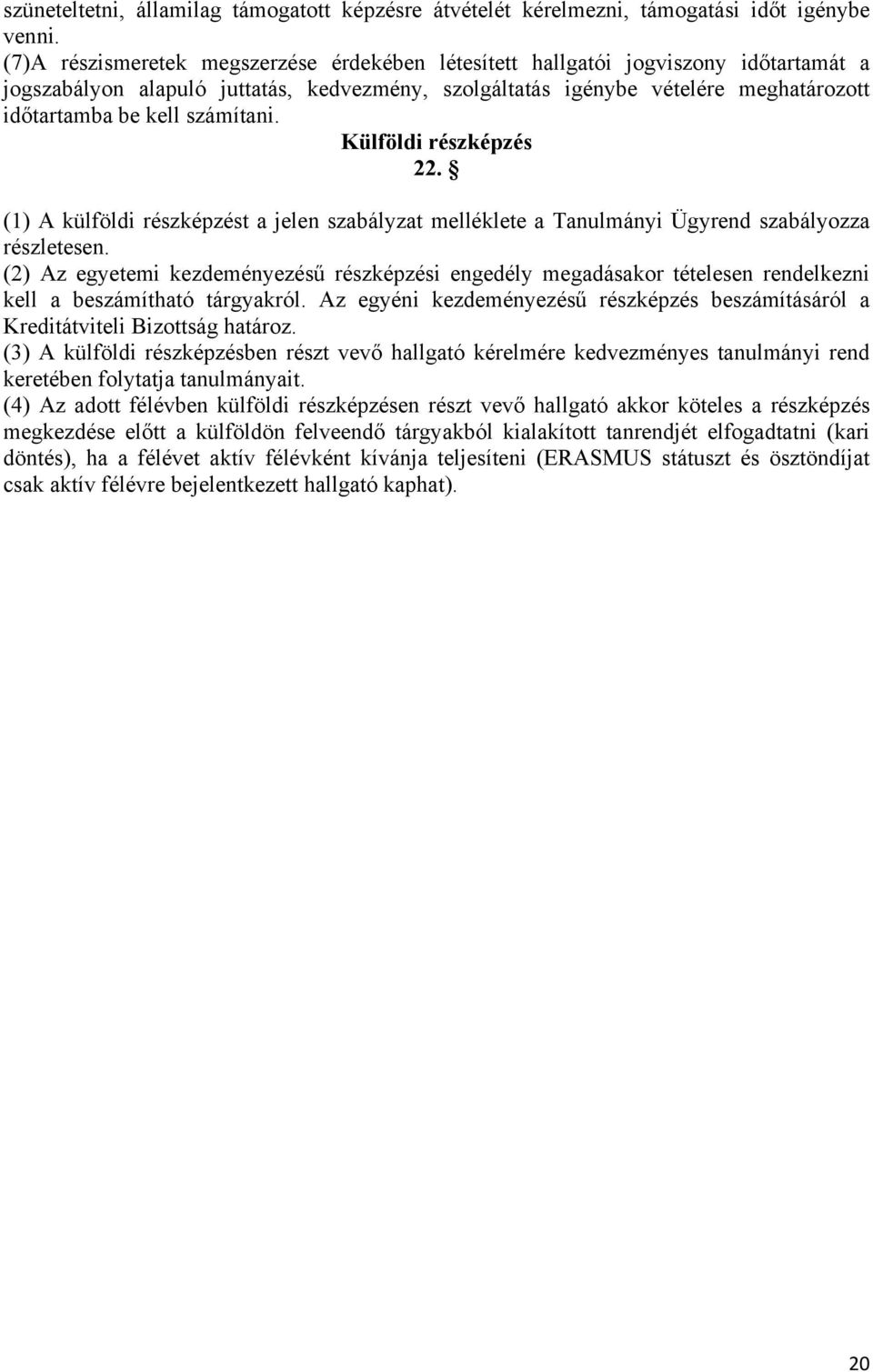 számítani. Külföldi részképzés 22. (1) A külföldi részképzést a jelen szabályzat melléklete a Tanulmányi Ügyrend szabályozza részletesen.