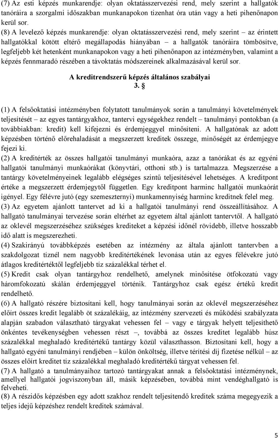 munkanapokon vagy a heti pihenőnapon az intézményben, valamint a képzés fennmaradó részében a távoktatás módszereinek alkalmazásával kerül sor. A kreditrendszerű képzés általános szabályai 3.