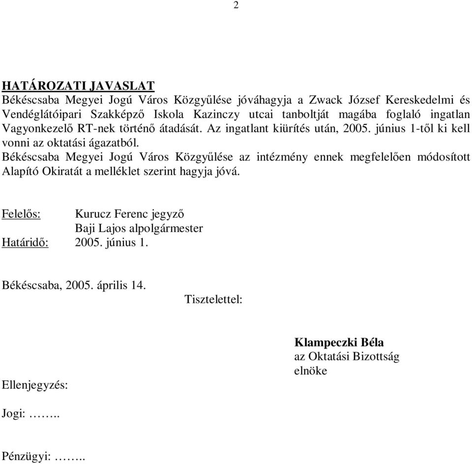 Békéscsaba Megyei Jogú Város Közgyűlése az intézmény ennek megfelelően módosított Alapító Okiratát a melléklet szerint hagyja jóvá.