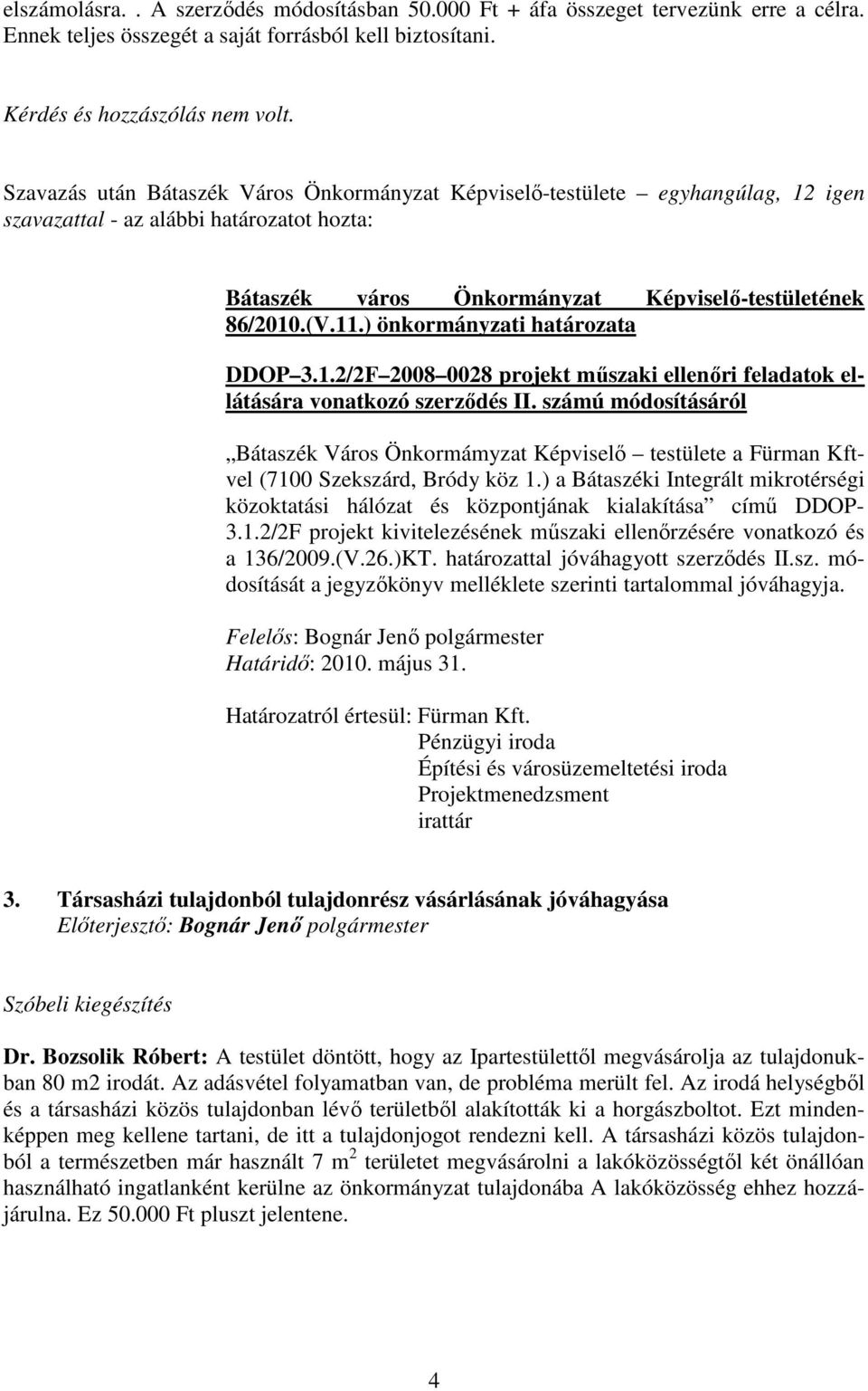 számú módosításáról Bátaszék Város Önkormámyzat Képviselı testülete a Fürman Kftvel (7100 Szekszárd, Bródy köz 1.