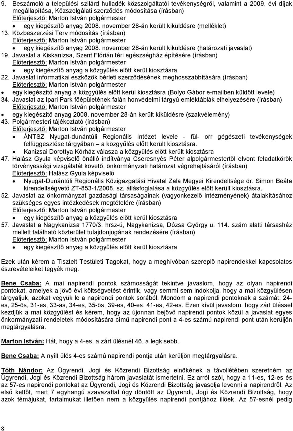 Javaslat a Kiskanizsa, Szent Flórián téri egészségház építésére (írásban) egy kiegészítő anyag a közgyűlés előtt kerül kiosztásra 22.