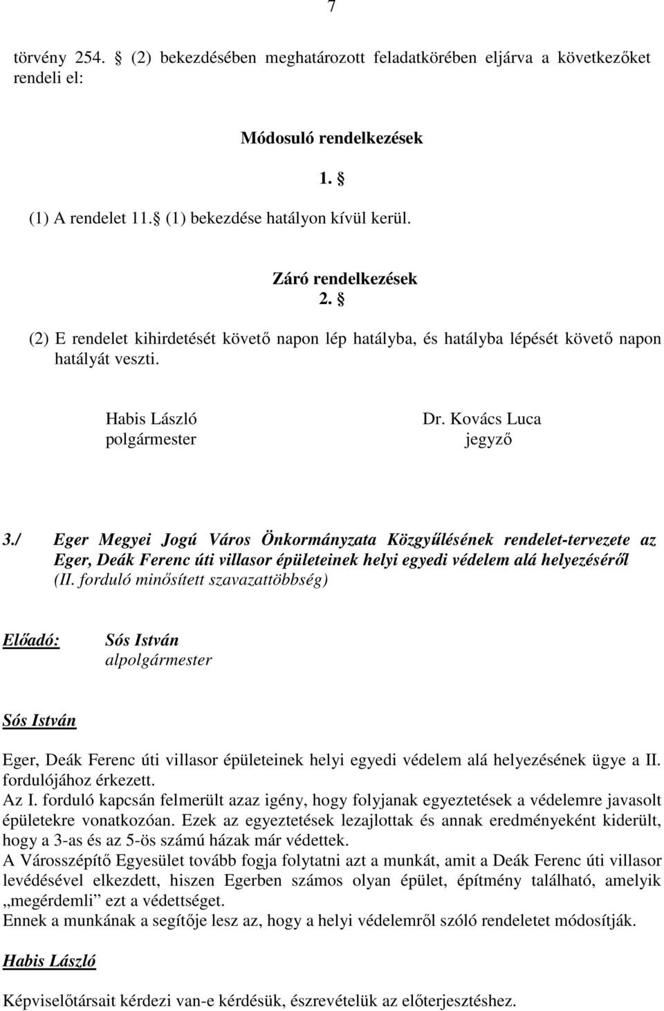 / Eger Megyei Jogú Város Önkormányzata Közgyűlésének rendelet-tervezete az Eger, Deák Ferenc úti villasor épületeinek helyi egyedi védelem alá helyezéséről (II.