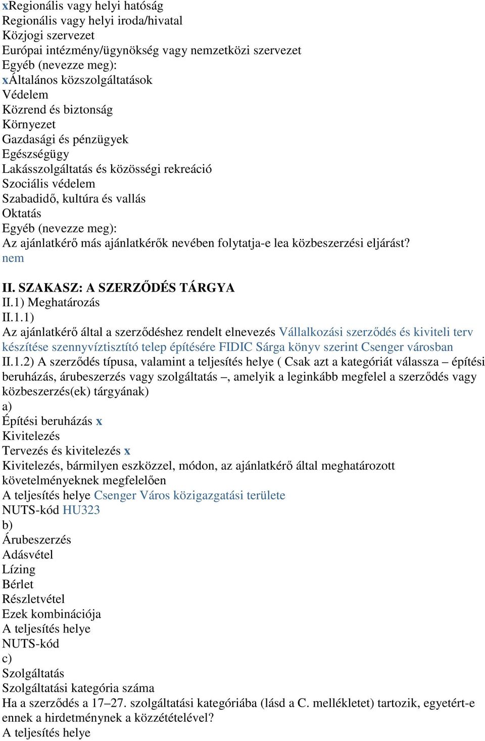 más ajánlatkérők nevében folytatja-e lea közbeszerzési eljárást? nem II. SZAKASZ: A SZERZŐDÉS TÁRGYA II.1)