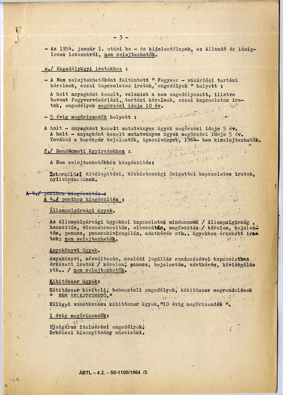 engedélyezett, illetve bevont fegyvervásárlási, tartási kérelmek, ezzel kapcsolatos ira tok, engedélyek megőrzési ideje 10 é v.
