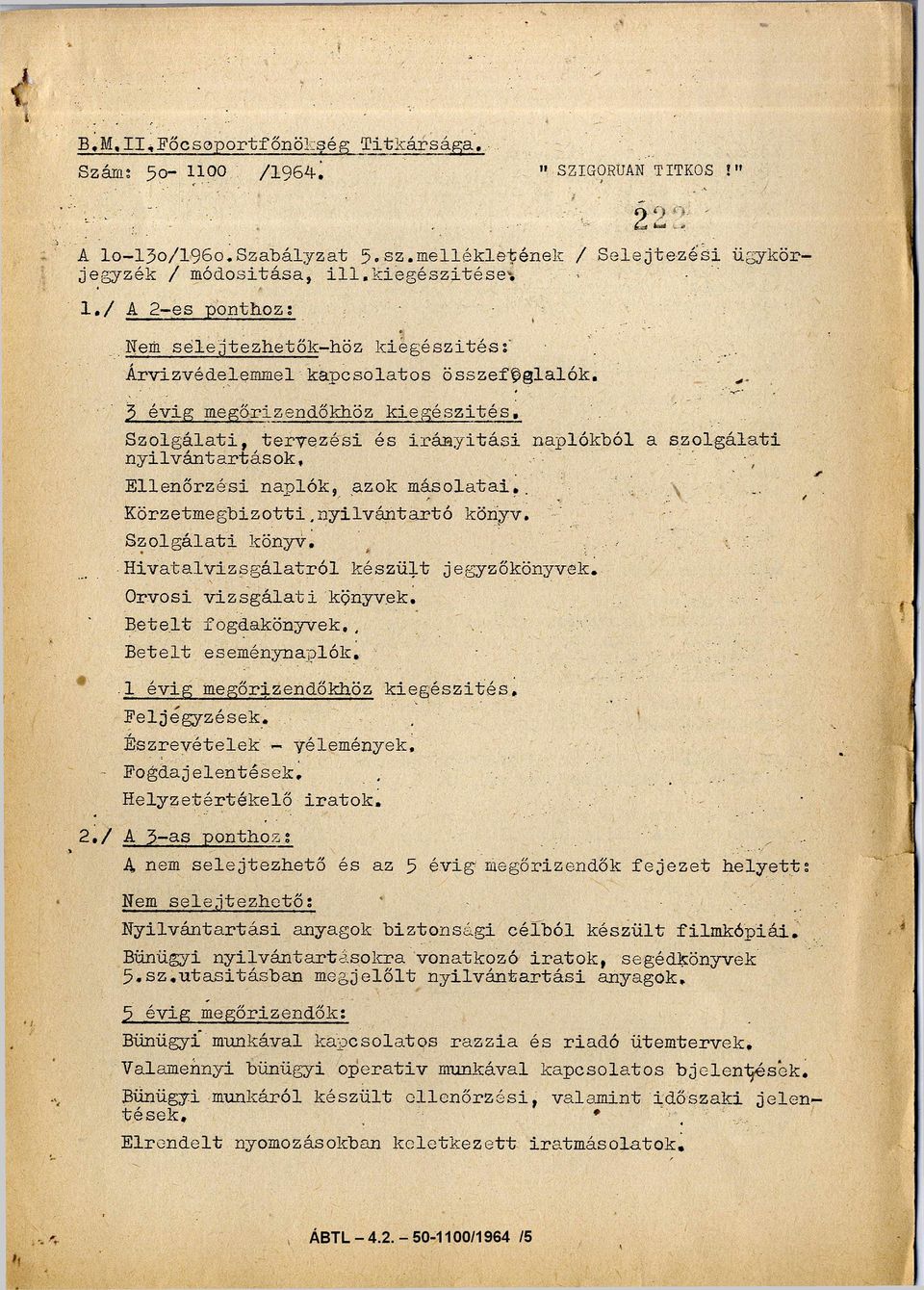 3 évig megőrizendőkhöz kiegészítés. Szolgálati, tervezési és irányítási naplókból a szolgálati ny i l v á n t a r t á s o k. Ellenőrzési nap lók, azok másolatai.