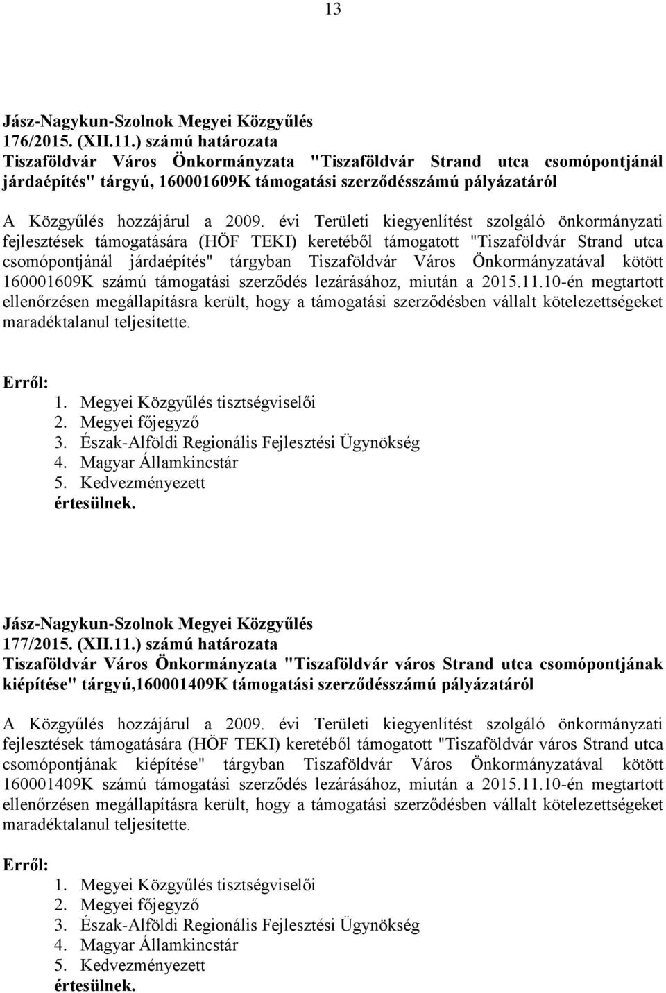 évi Területi kiegyenlítést szolgáló önkormányzati fejlesztések támogatására (HÖF TEKI) keretéből támogatott "Tiszaföldvár Strand utca csomópontjánál járdaépítés" tárgyban Tiszaföldvár Város