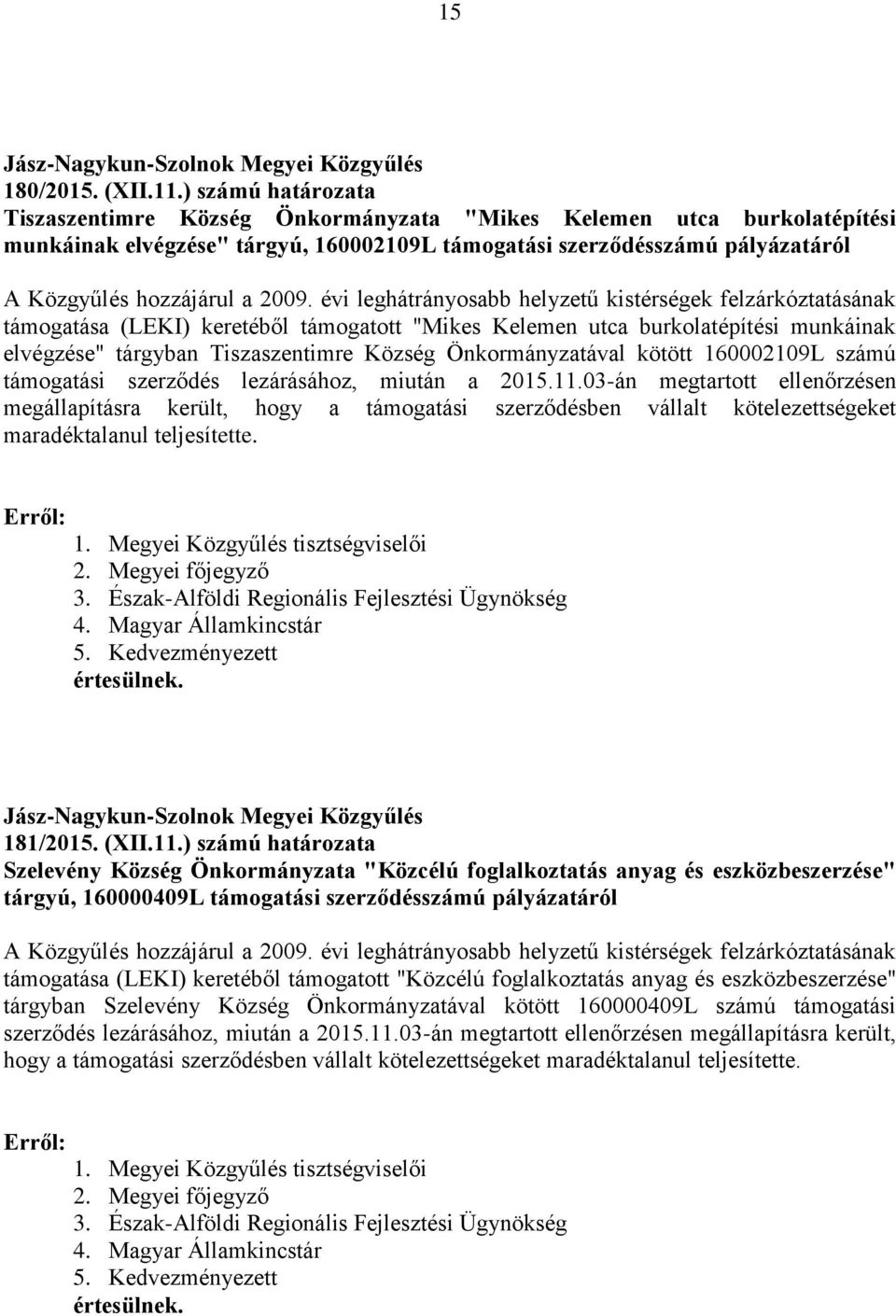 évi leghátrányosabb helyzetű kistérségek felzárkóztatásának támogatása (LEKI) keretéből támogatott "Mikes Kelemen utca burkolatépítési munkáinak elvégzése" tárgyban Tiszaszentimre Község