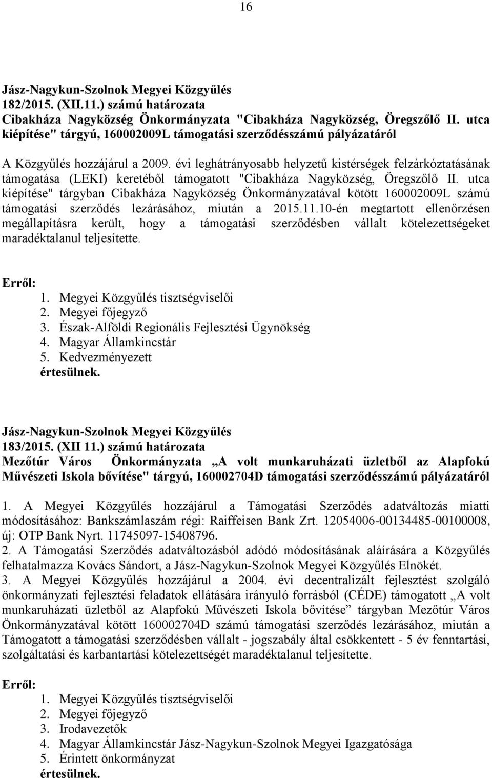 évi leghátrányosabb helyzetű kistérségek felzárkóztatásának támogatása (LEKI) keretéből támogatott "Cibakháza Nagyközség, Öregszőlő II.