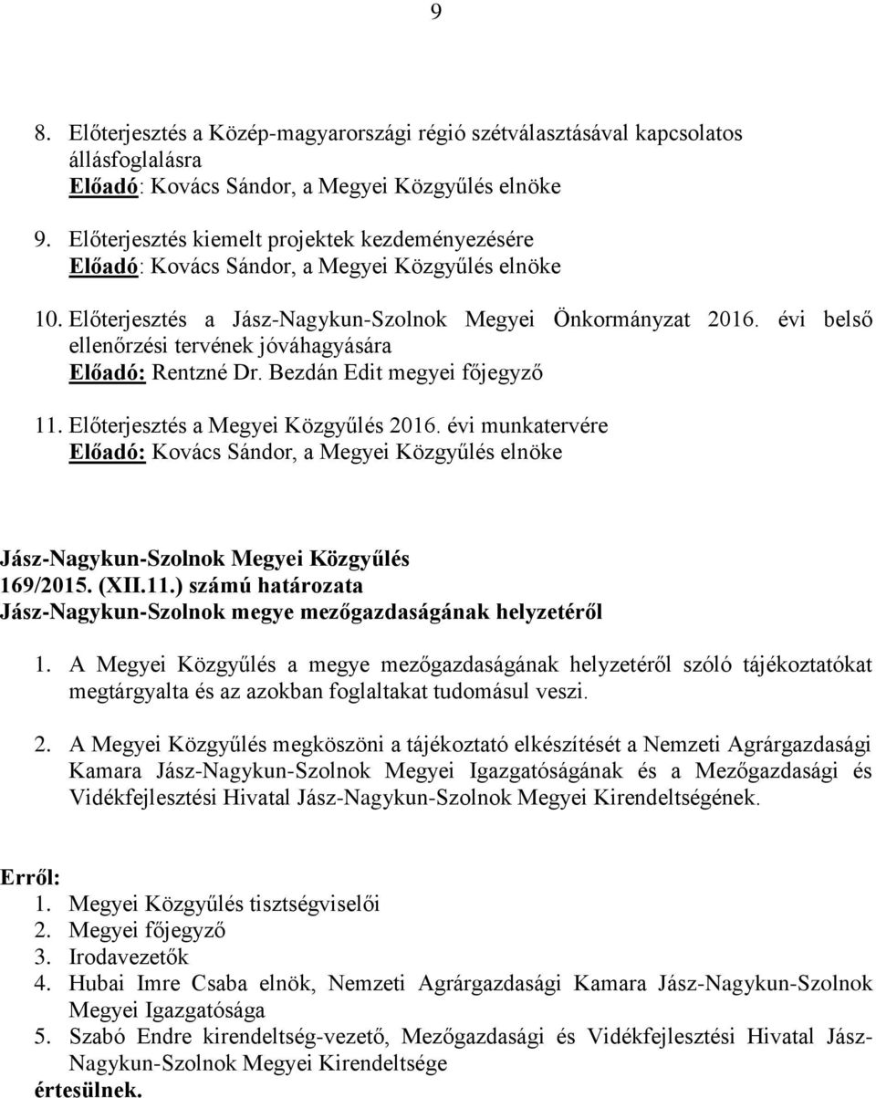 évi belső ellenőrzési tervének jóváhagyására Előadó: Rentzné Dr. Bezdán Edit megyei főjegyző 11. Előterjesztés a Megyei Közgyűlés 2016.