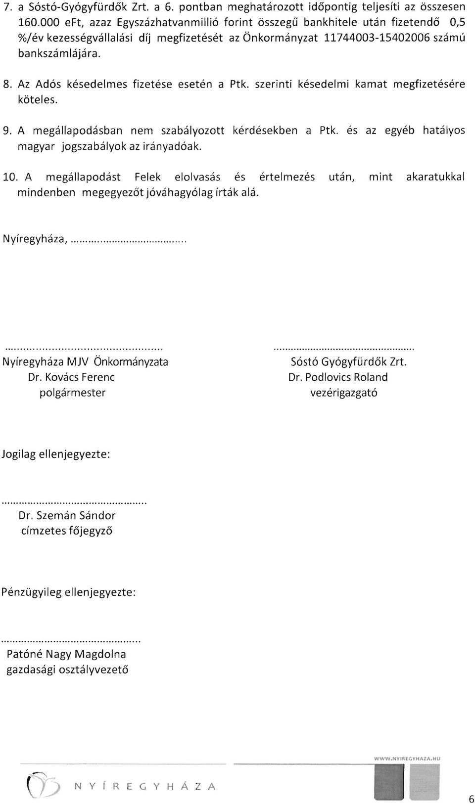 Az Adós késedelmes fizetése esetén a Ptk. szerinti késedelmi kamat megfizetésére köteles. 9. A megállapodásban nem szabályozott kérdésekben a Ptk.