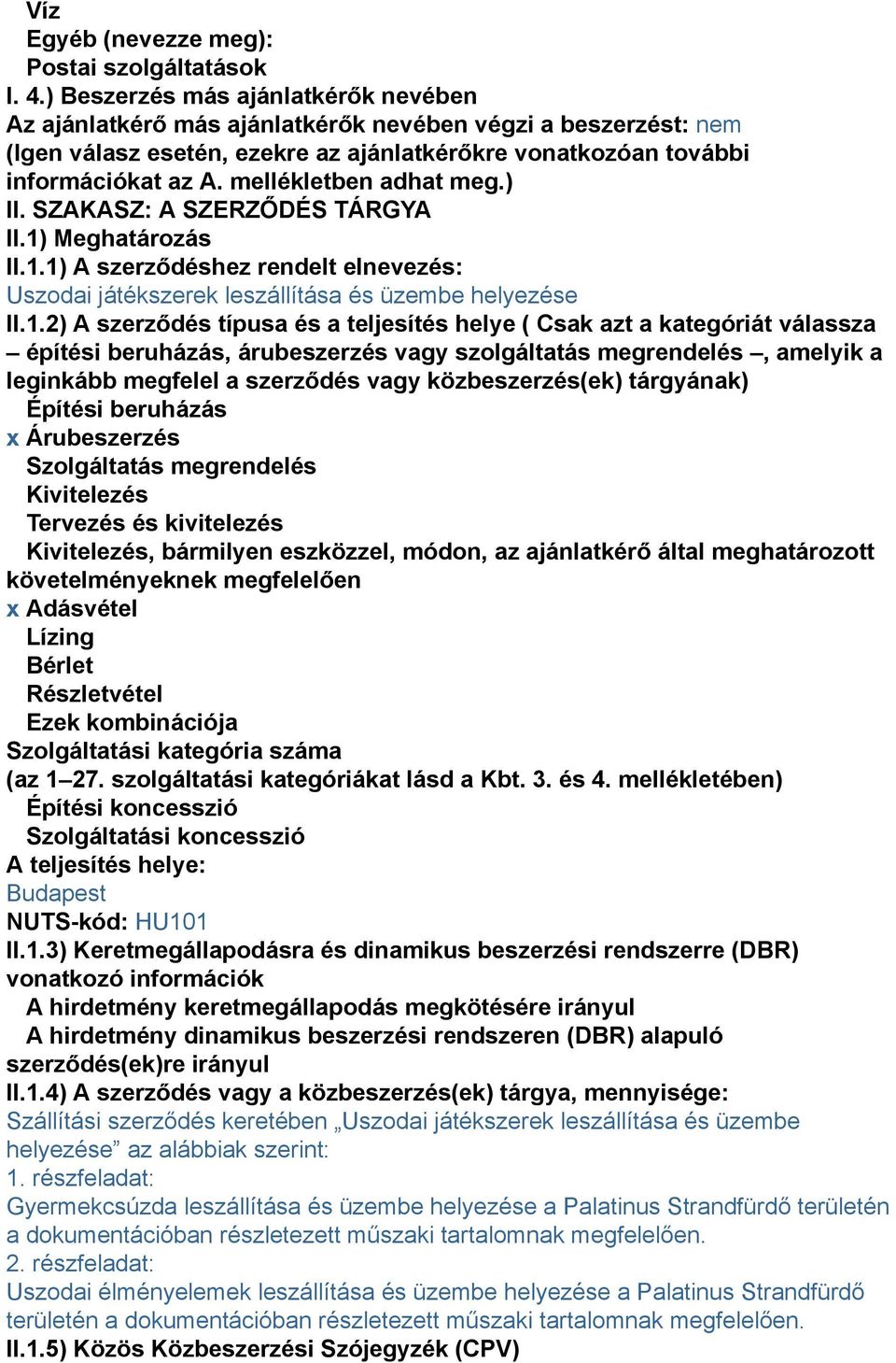 mellékletben adhat meg.) II. SZAKASZ: A SZERZŐDÉS TÁRGYA II.1)