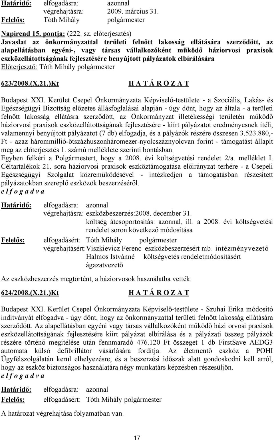 fejlesztésére benyújtott pályázatok elbírálására 623/2008.(X.21.)Kt Budapest XXI.