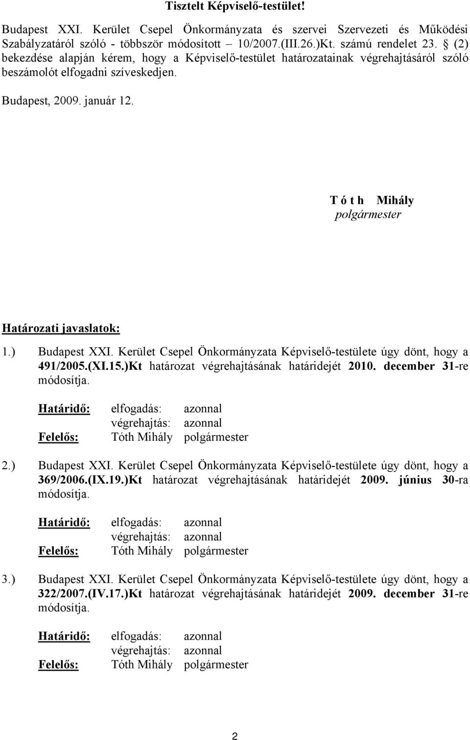 T ó t h Mihály polgármester Határozati javaslatok: 1.) Budapest XXI. Kerület Csepel Önkormányzata Képviselő-testülete úgy dönt, hogy a 491/2005.(XI.15.)Kt határozat végrehajtásának határidejét 2010.