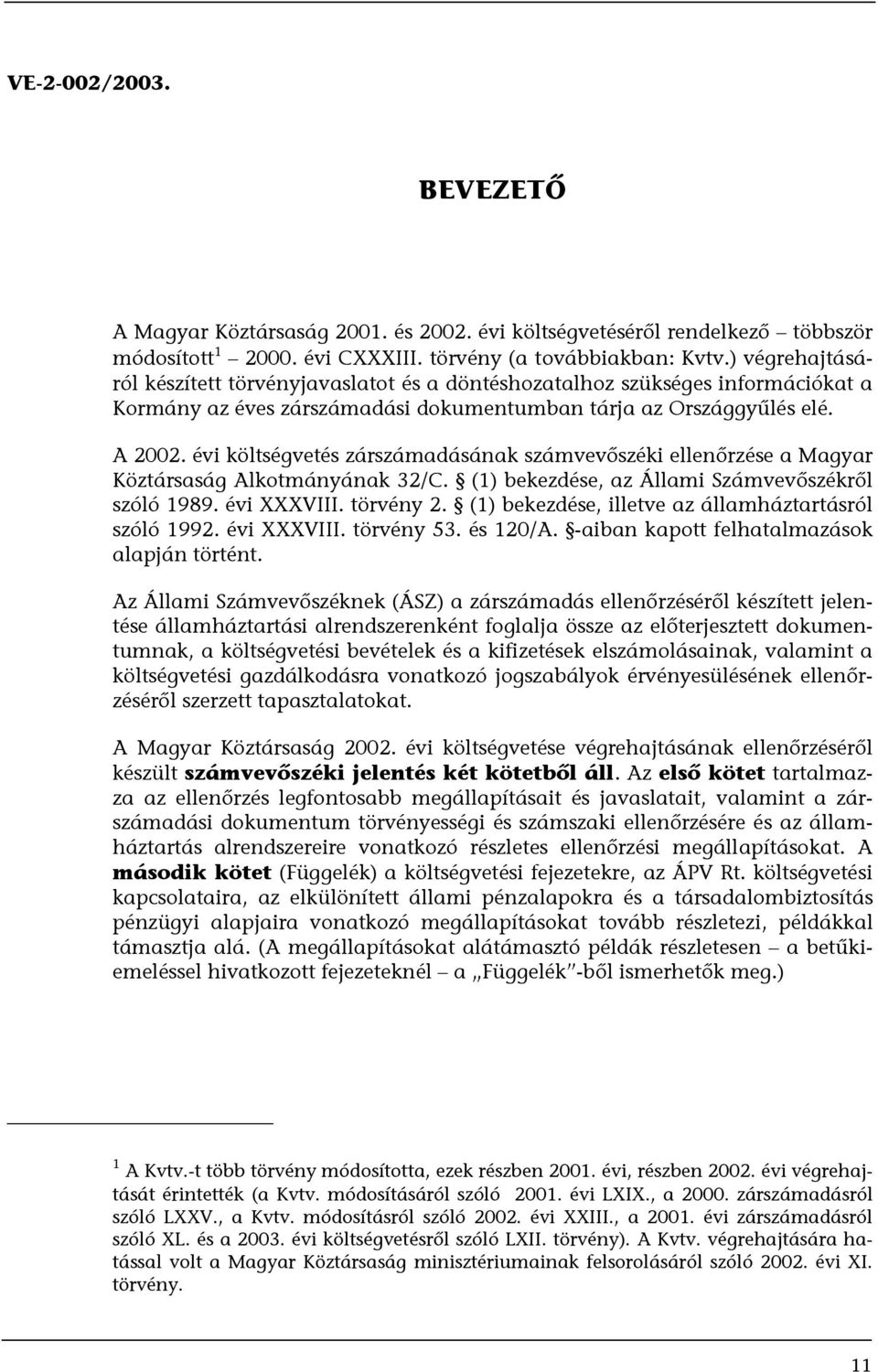évi költségvetés zárszámadásának számvevőszéki ellenőrzése a Magyar Köztársaság Alkotmányának 32/C. (1) bekezdése, az Állami Számvevőszékről szóló 1989. évi XXXVIII. törvény 2.