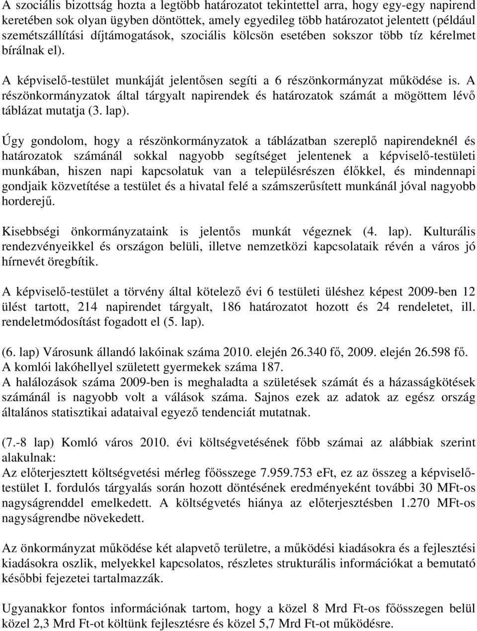 A részönkormányzatok által tárgyalt napirendek és határozatok számát a mögöttem lévı táblázat mutatja (3. lap).
