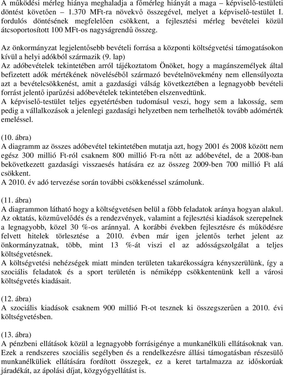 Az önkormányzat legjelentısebb bevételi forrása a központi költségvetési támogatásokon kívül a helyi adókból származik (9.