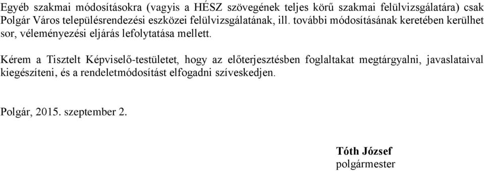 további módosításának keretében kerülhet sor, véleményezési eljárás lefolytatása mellett.