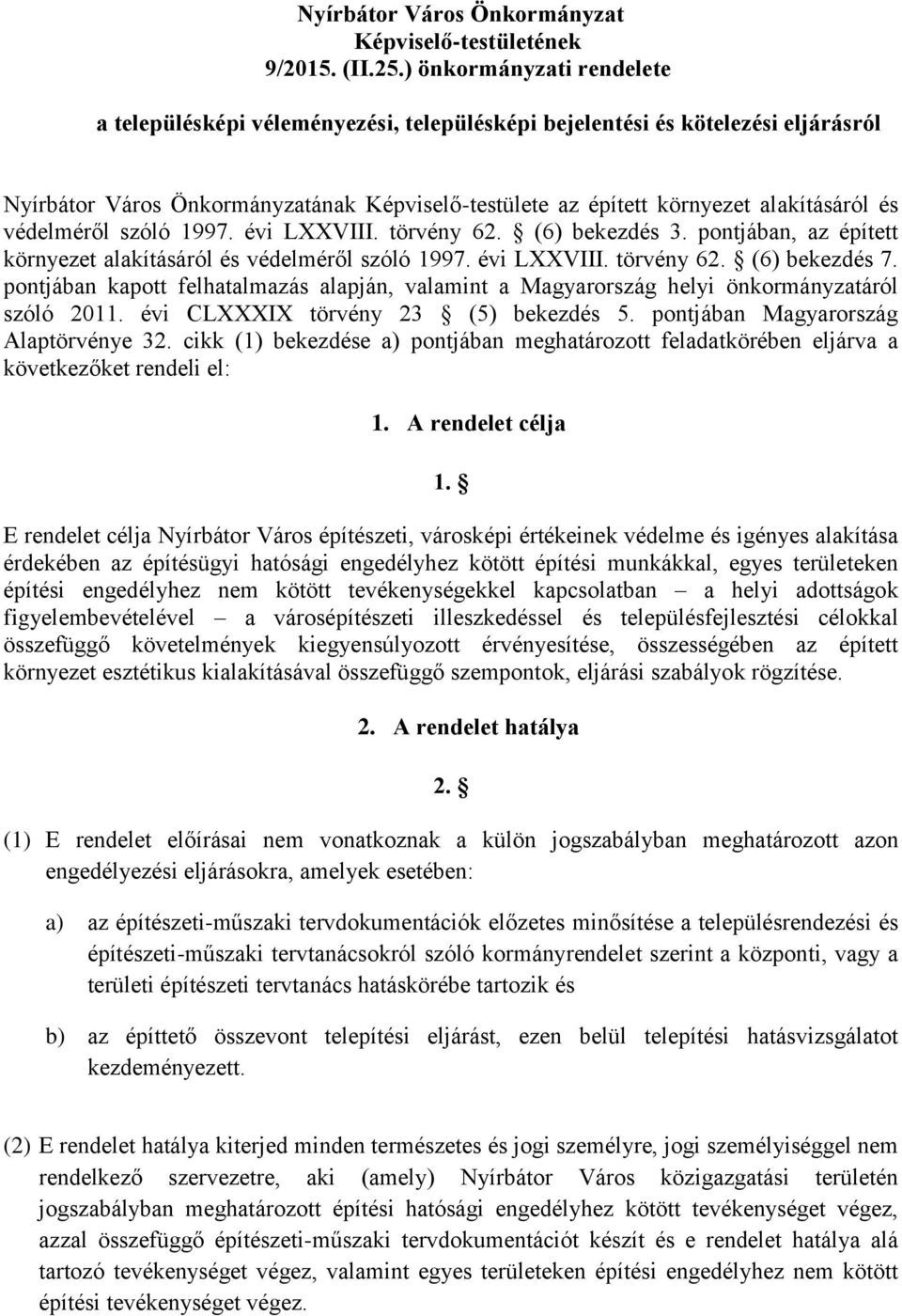 védelméről szóló 1997. évi LXXVIII. törvény 62. (6) bekezdés 3. pontjában, az épített környezet alakításáról és védelméről szóló 1997. évi LXXVIII. törvény 62. (6) bekezdés 7.