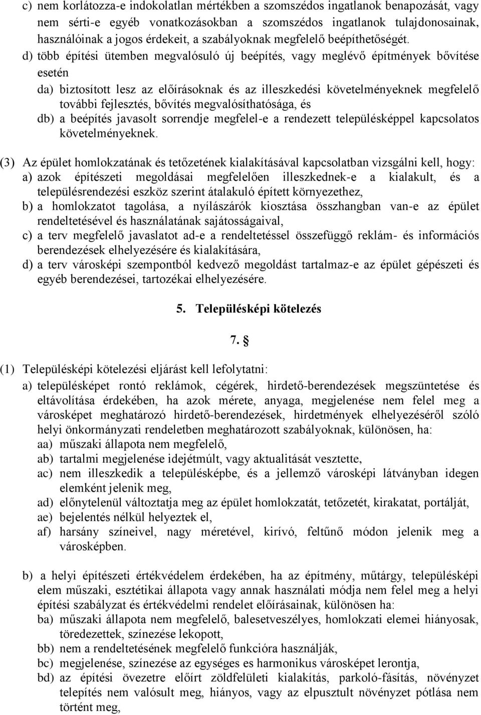 d) több építési ütemben megvalósuló új beépítés, vagy meglévő építmények bővítése esetén da) biztosított lesz az előírásoknak és az illeszkedési követelményeknek megfelelő további fejlesztés, bővítés