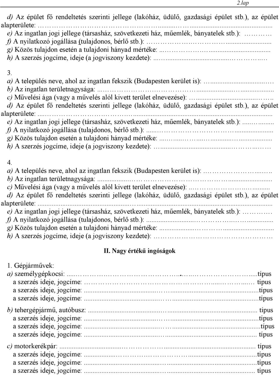 ......... c) Művelési ága (vagy a művelés alól kivett terület elnevezése):..... alapterülete:........ e) Az ingatlan jogi jellege (társasház, szövetkezeti ház, műemlék, bányatelek stb.):...... f) A nyilatkozó jogállása (tulajdonos, bérlő stb.