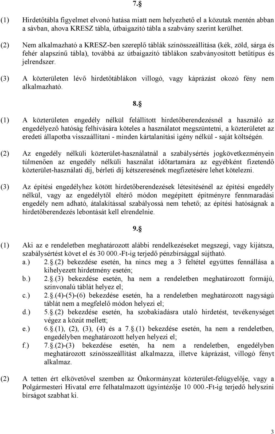 (3) A közterületen lévő hirdetőtáblákon villogó, vagy káprázást okozó fény nem alkalmazható. 8.