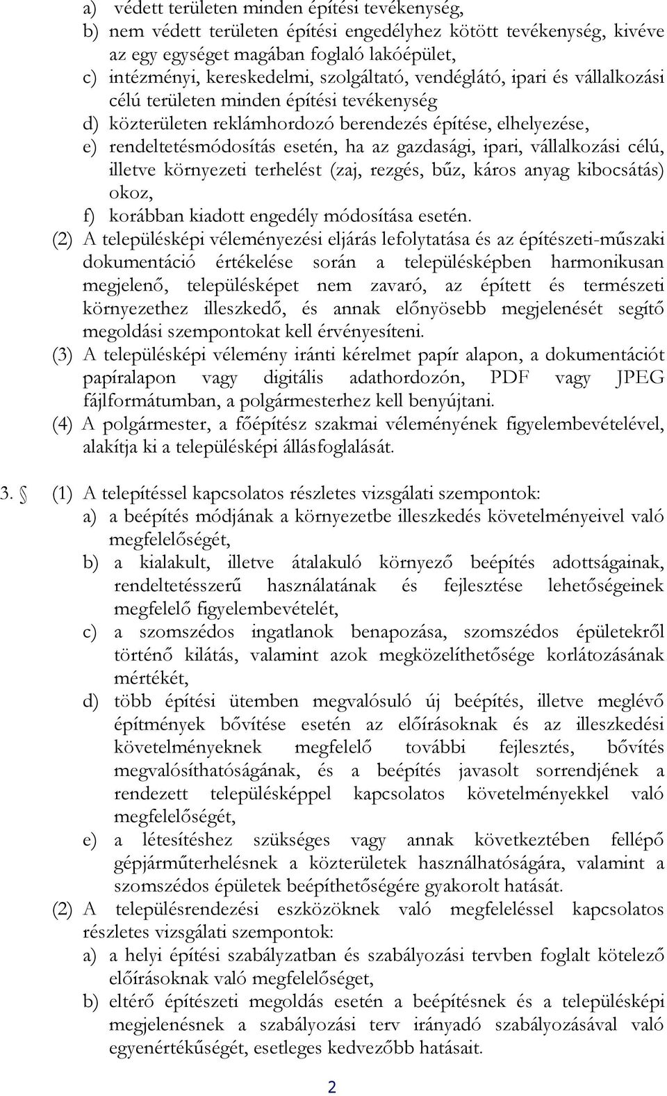 gazdasági, ipari, vállalkozási célú, illetve környezeti terhelést (zaj, rezgés, bűz, káros anyag kibocsátás) okoz, f) korábban kiadott engedély módosítása esetén (2) A településképi véleményezési