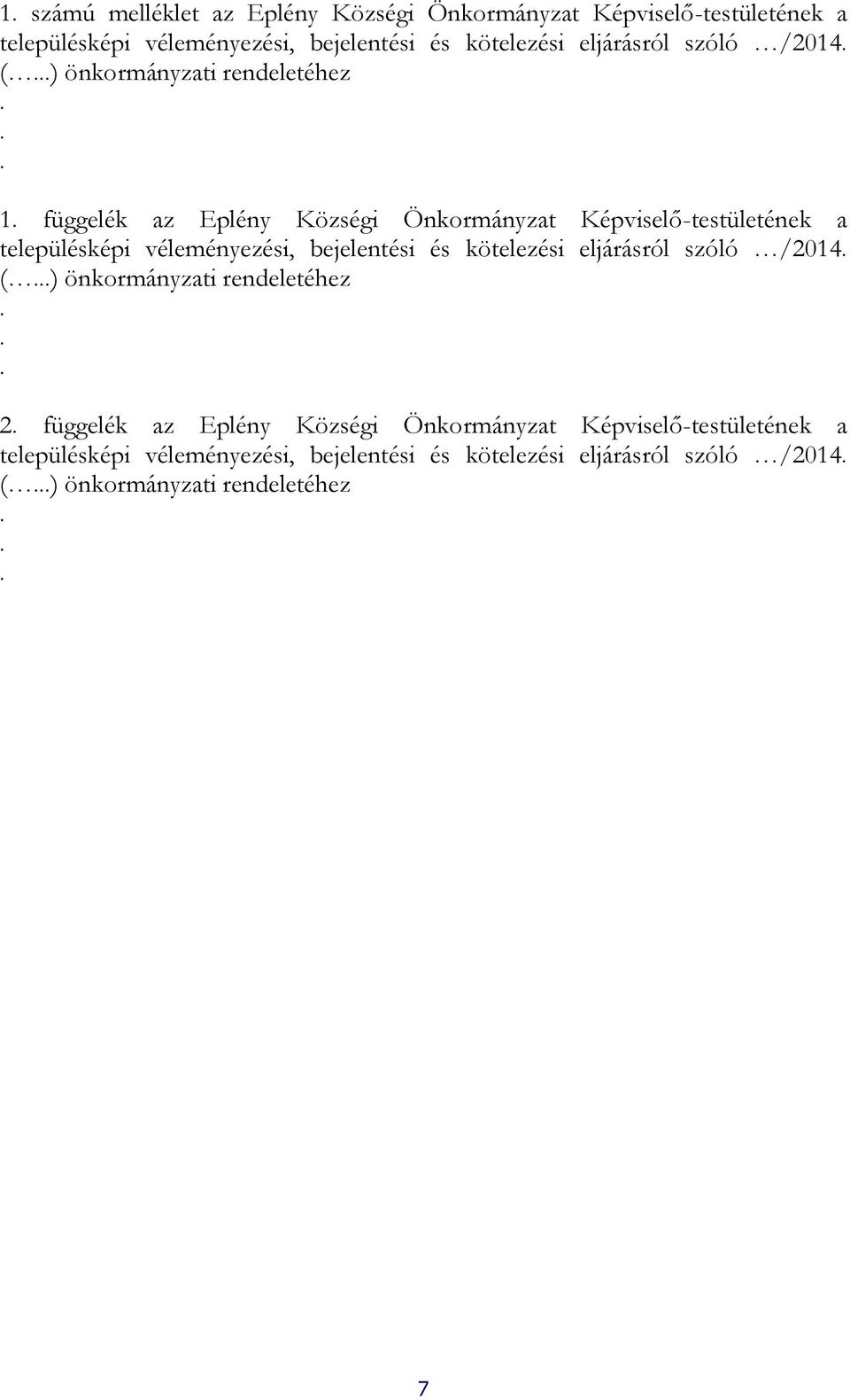 településképi véleményezési, bejelentési és kötelezési eljárásról szóló /2014 ( ) önkormányzati rendeletéhez 2 függelék az Eplény