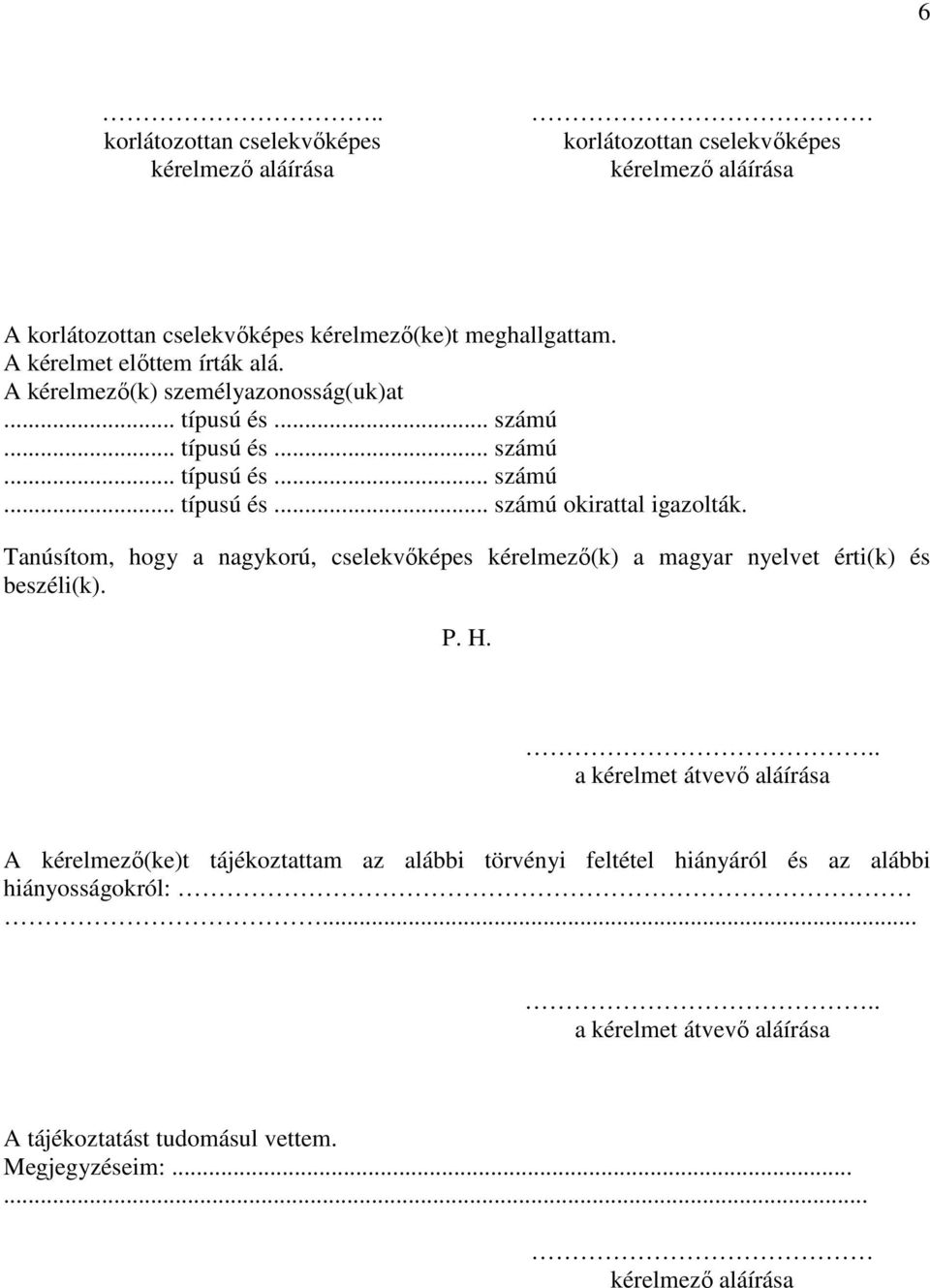 Tanúsítom, hogy a nagykorú, cselekvőképes kérelmező(k) a magyar nyelvet érti(k) és beszéli(k). P. H.