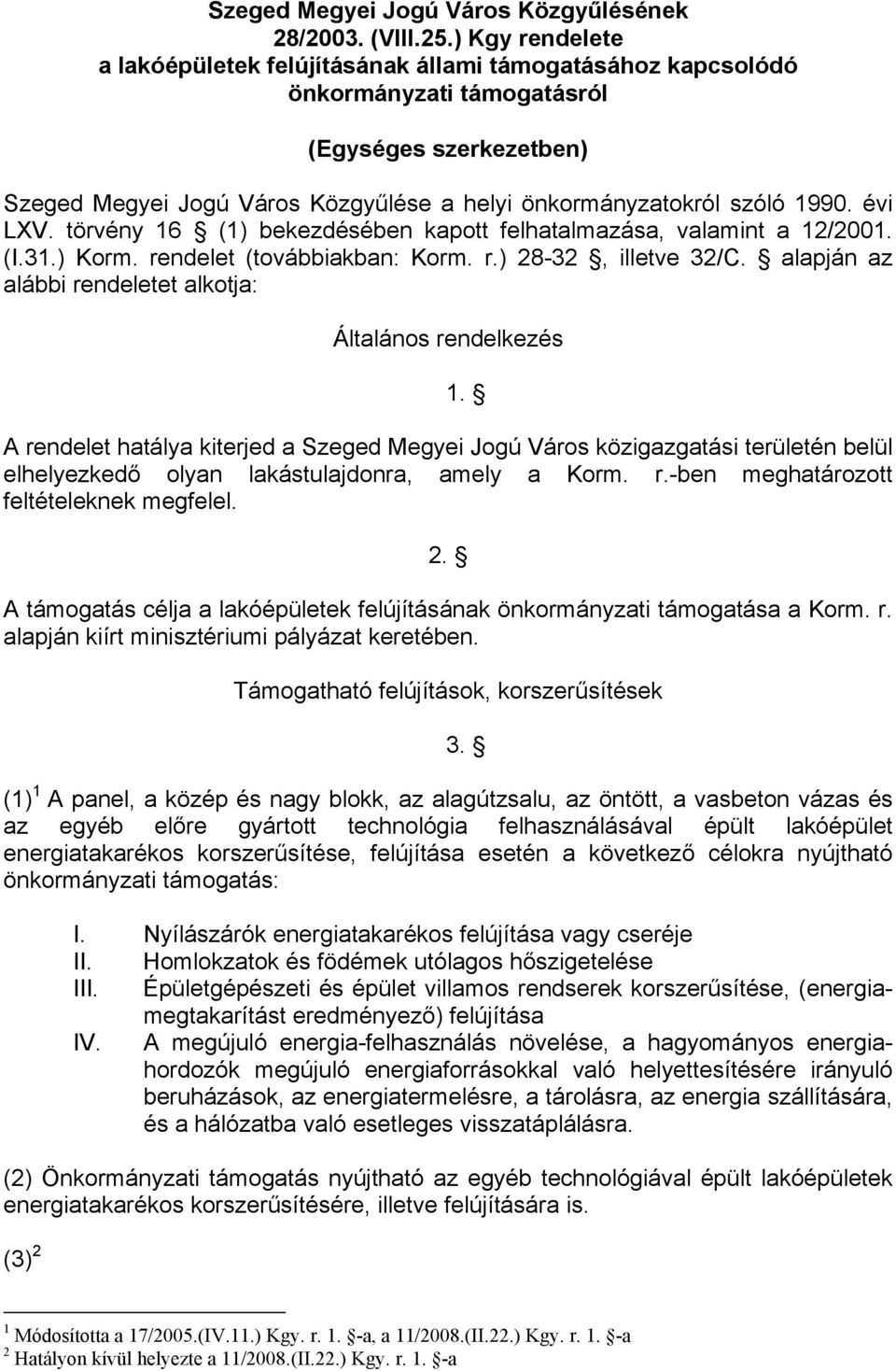 1990. évi LXV. törvény 16 (1) bekezdésében kapott felhatalmazása, valamint a 12/2001. (I.31.) Korm. rendelet (továbbiakban: Korm. r.) 28-32, illetve 32/C.