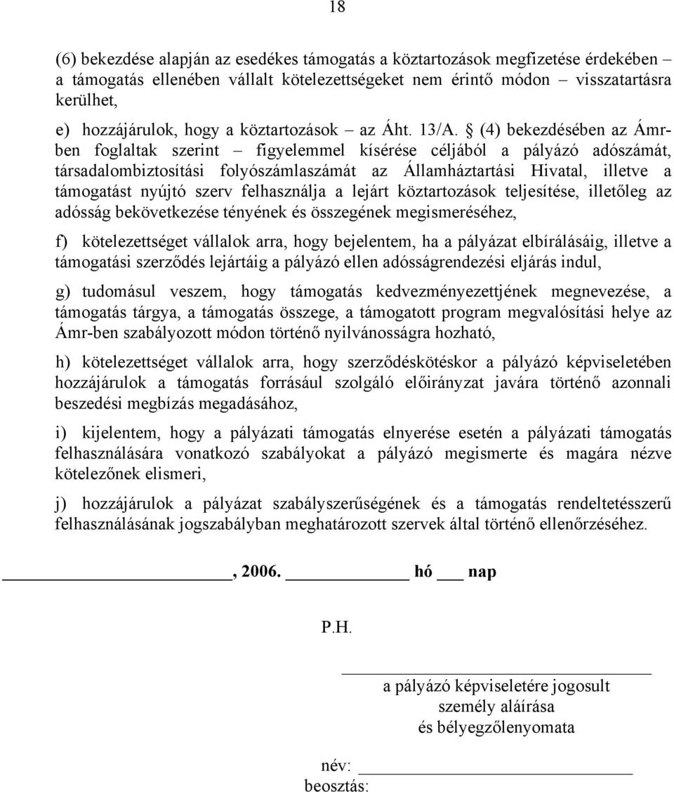 (4) bekezdésében az Ámrben foglaltak szerint figyelemmel kísérése céljából a pályázó adószámát, társadalombiztosítási folyószámlaszámát az Államháztartási Hivatal, illetve a támogatást nyújtó szerv