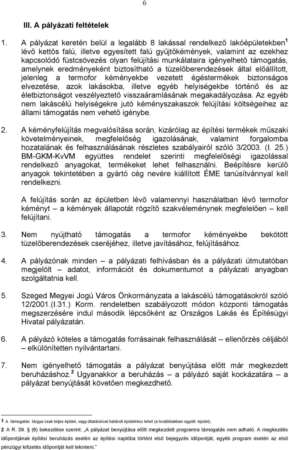 munkálataira igényelhető támogatás, amelynek eredményeként biztosítható a tüzelőberendezések által előállított, jelenleg a termofor kéményekbe vezetett égéstermékek biztonságos elvezetése, azok