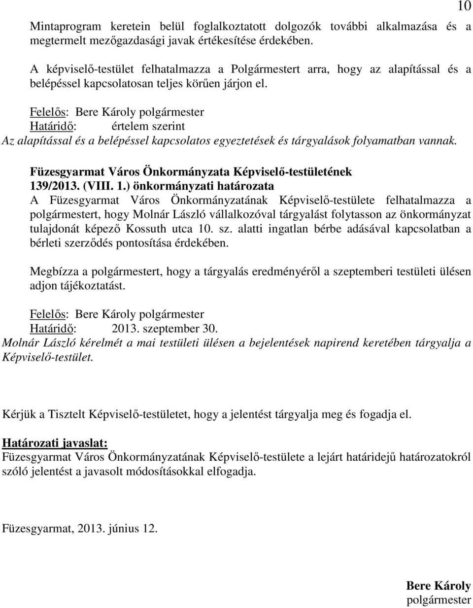 Határidő: értelem szerint Az alapítással és a belépéssel kapcsolatos egyeztetések és tárgyalások folyamatban vannak. 13