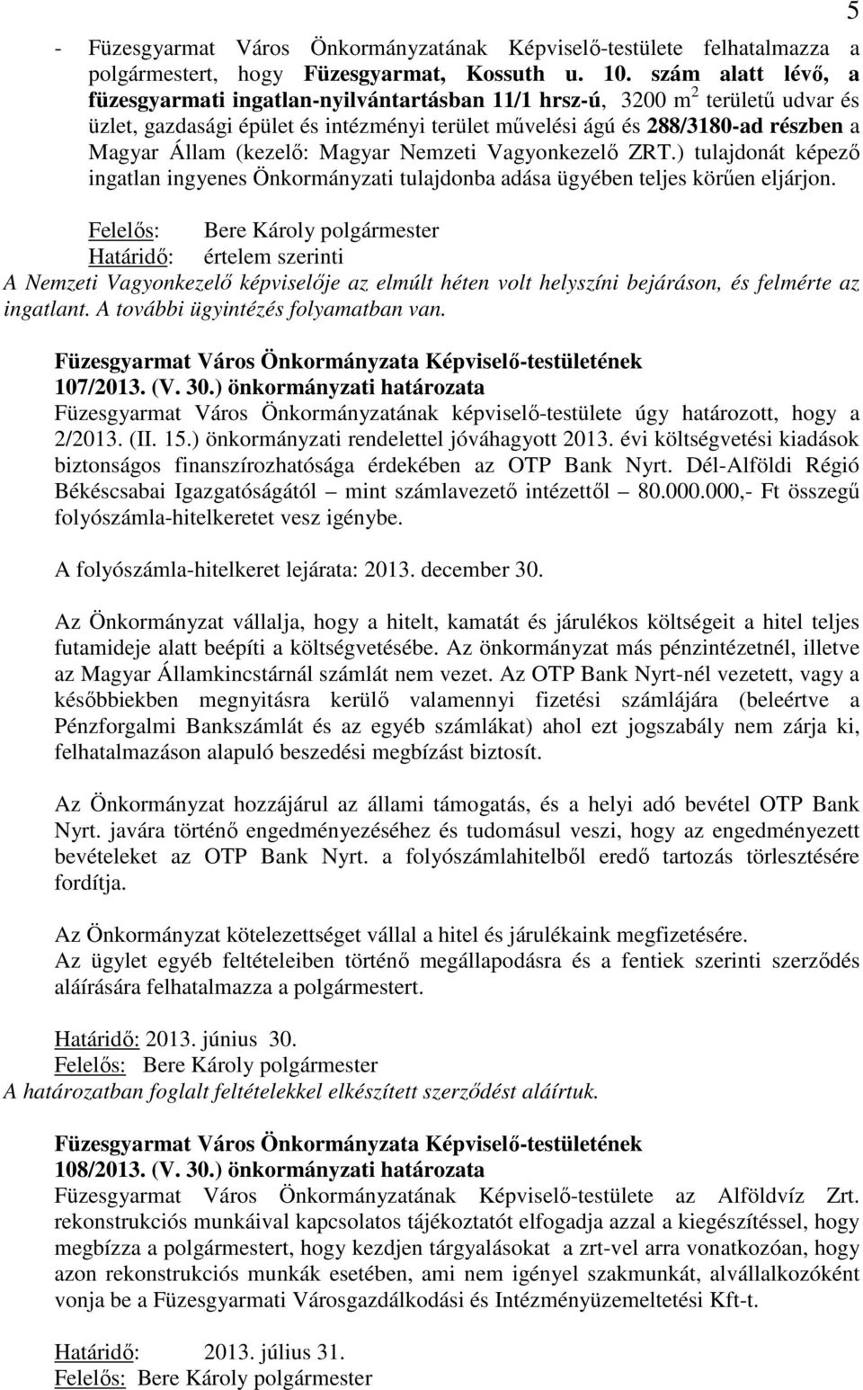 (kezelő: Magyar Nemzeti Vagyonkezelő ZRT.) tulajdonát képező ingatlan ingyenes Önkormányzati tulajdonba adása ügyében teljes körűen eljárjon.