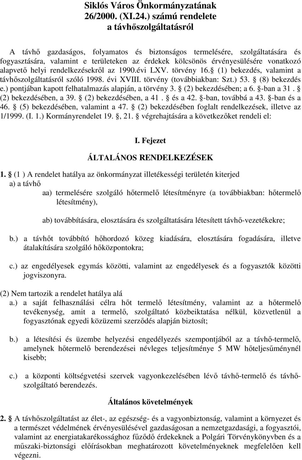 vonatkozó alapvető helyi rendelkezésekről az 1990.évi LXV. törvény 16. (1) bekezdés, valamint a távhőszolgáltatásról szóló 1998. évi XVIII. törvény (továbbiakban: Szt.) 53. (8) bekezdés e.