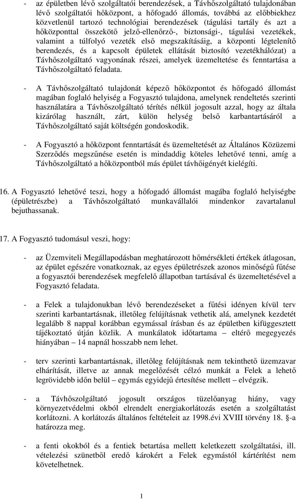 épületek ellátását biztosító vezetékhálózat) a Távhőszolgáltató vagyonának részei, amelyek üzemeltetése és fenntartása a Távhőszolgáltató feladata.